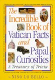 The Incredible Book of Vatican Facts and Papal Curiosities: A Treasury of Trivia [Book] (Click to buy & for more info.)