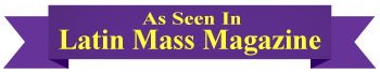 As Seen in Latin Mass Magazine