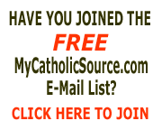 Click To Join The Free MyCatholicSource.com E-Mail List