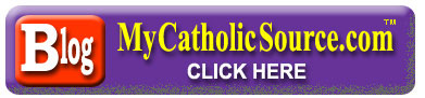 Click to Visit the MyCatholicSource.com Blog