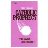 Catholic Prophecy: The Coming Chastisement [Book] (Click to buy & for more info.)