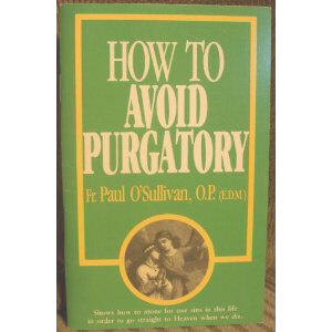 How To Avoid Purgatory [Book] (Click to buy & for more info.)