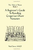 A Beginner's Guide To Reading Gregorian Chant Notation [Book] (Click to buy & for more info.)