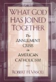 What God Has Joined Together: The Annulment Crisis in American Catholicism [Book] (Click to buy & for more info.)